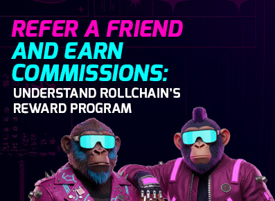 Refer a Friend and Earn Commissions:Understand Rollchain’s Reward Program